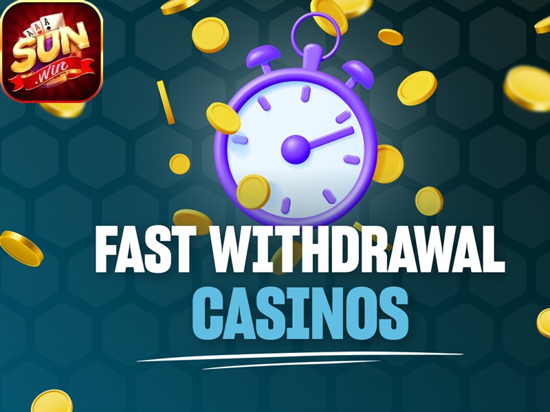 fast withdrawal casino sunwin68
